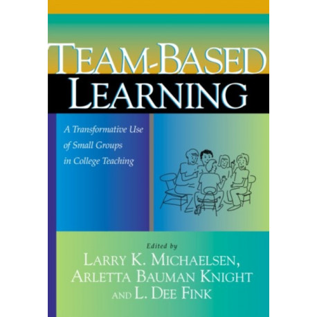 Team-Based Learning: A Transformative Use of Small Groups in College Teaching