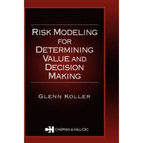 Risk Modeling for Determining Value and Decision Making