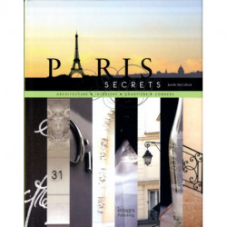 Paris Secrets: Architecture, Interiors, Quartiers, Corners