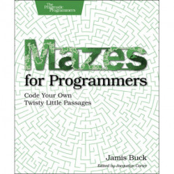 Mazes for Programmers: Code Your Own Twisty Little Passages