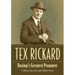 Tex Rickard: Boxing's Greatest Promoter