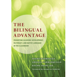 The Bilingual Advantage: Promoting Academic Development, Biliteracy, and Native Language in the Classroom