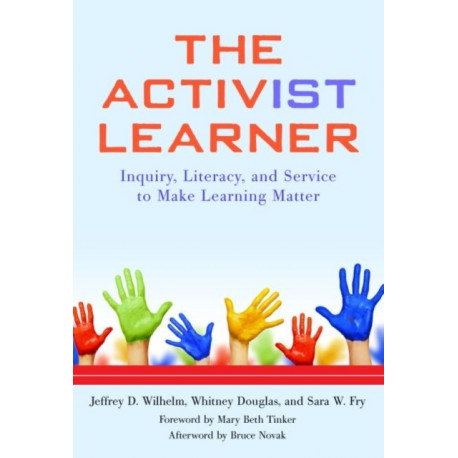 The Activist Learner: Inquiry, Literacy, and Service to Make Learning Matter