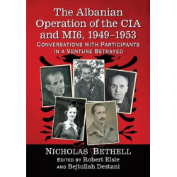 The Albanian Operation of the CIA and MI6, 1949-1953: Conversations with Participants in a Venture Betrayed