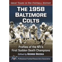The 1958 Baltimore Colts: Profiles of the NFL's First Sudden Death Champions