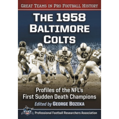 The 1958 Baltimore Colts: Profiles of the NFL's First Sudden Death Champions