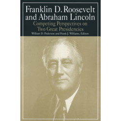 Franklin D.Roosevelt and Abraham Lincoln: Competing Perspectives on Two Great Presidencies