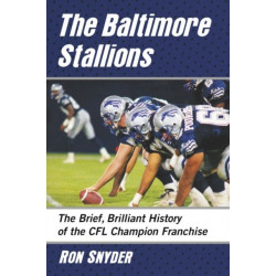 The Baltimore Stallions: The Brief, Brilliant History of the CFL Champion Franchise