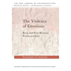The Violence of Emotions: Bion and Post-Bionian Psychoanalysis