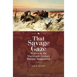 That Savage Gaze: Wolves in the Nineteenth-Century Russian Imagination