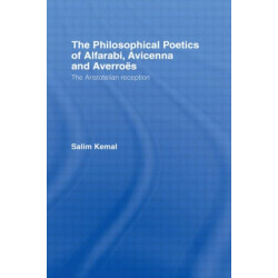 The Philosophical Poetics of Alfarabi, Avicenna and Averroes: The Aristotelian Reception