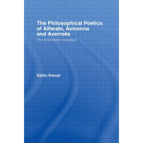 The Philosophical Poetics of Alfarabi, Avicenna and Averroes: The Aristotelian Reception
