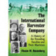 The International Harvester Company: A History of the Founding Families and Their Machines