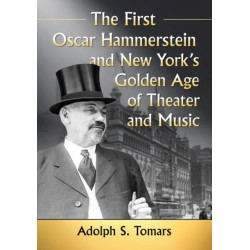 The First Oscar Hammerstein and New York's Golden Age of Theater and Music