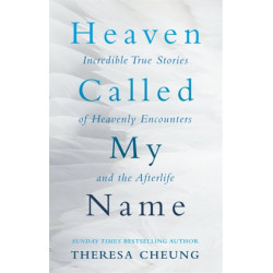 Heaven Called My Name: Incredible true stories of heavenly encounters and the afterlife