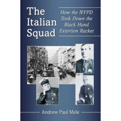 The Italian Squad: How the NYPD Took Down the Black Hand Extortion Racket