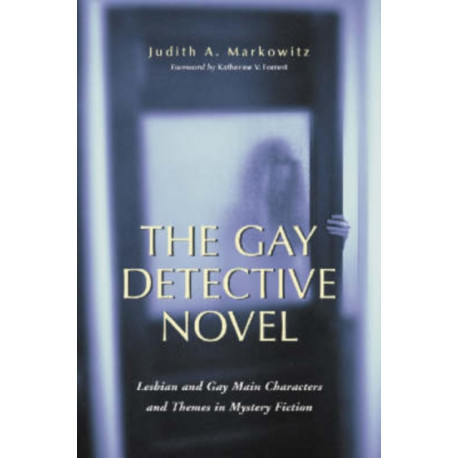 The Gay Detective Novel: Lesbian and Gay Main Characters and Themes in Mystery Fiction