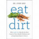 Eat Dirt: Why Leaky Gut May Be the Root Cause of Your Health Problems and 5 Surprising Steps to Cure It
