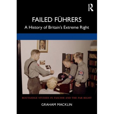 Failed Fuhrers: A History of Britain’s Extreme Right