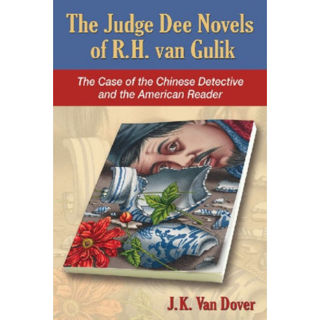 The Judge Dee Novels of R.H. van Gulik: The Case of the Chinese Detective and the American Reader