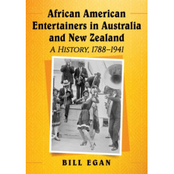 African American Entertainers in Australia and New Zealand: A History, 1788-1941