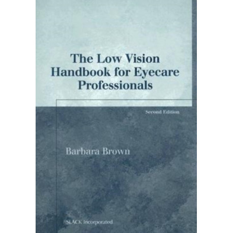 The Low Vision Handbook for Eyecare Professionals