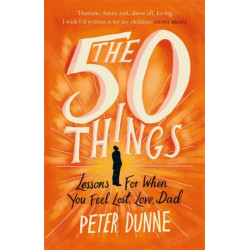 The 50 Things: Lessons for When You Feel Lost, Love Dad