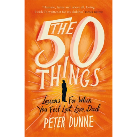 The 50 Things: Lessons for When You Feel Lost, Love Dad