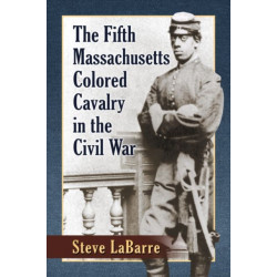 The Fifth Massachusetts Colored Cavalry in the Civil War