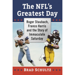 The NFL's Greatest Day: Roger Staubach, Franco Harris and the Story of Immaculate Saturday