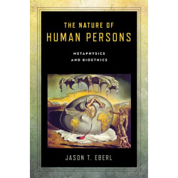 The Nature of Human Persons: Metaphysics and Bioethics