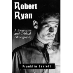 Robert Ryan: A Biography and Critical Filmography
