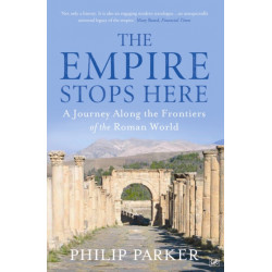 The Empire Stops Here: A Journey along the Frontiers of the Roman World