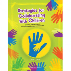 Strategies for Collaborating With Children: Creating Partnerships in Occupational Therapy and Research