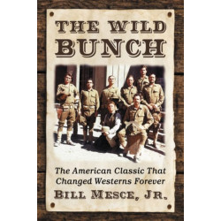 The Wild Bunch: The American Classic That Changed Westerns Forever