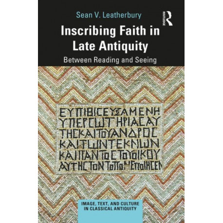 Inscribing Faith in Late Antiquity: Between Reading and Seeing