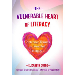 The Vulnerable Heart of Literacy: Centering Trauma As Powerful Pedagogy