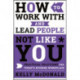How to Work With and Lead People Not Like You: Practical Solutions for Today's Diverse Workplace