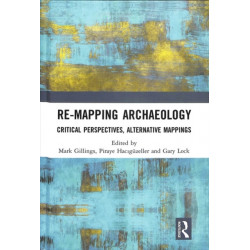 Re-Mapping Archaeology: Critical Perspectives, Alternative Mappings