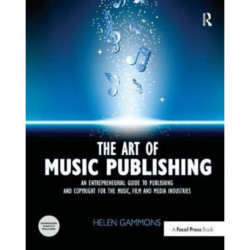 The Art of Music Publishing: An entrepreneurial guide to publishing and copyright for the music, film, and media industries