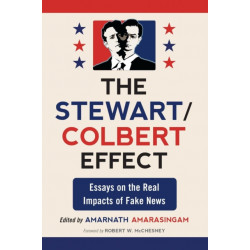 The Stewart/Colbert Effect: Essays on the Real Impacts of Fake News