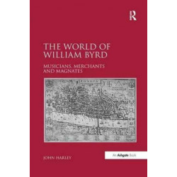 The World of William Byrd: Musicians, Merchants and Magnates