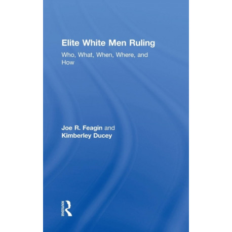 Elite White Men Ruling: Who, What, When, Where, and How