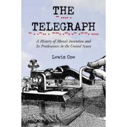 The Telegraph: A History of Morse's Invention and Its Predecessors in the United States