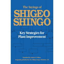 The Sayings of Shigeo Shingo: Key Strategies for Plant Improvement