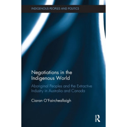 Negotiations in the Indigenous World: Aboriginal Peoples and the Extractive Industry in Australia and Canada