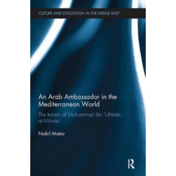 An Arab Ambassador in the Mediterranean World: The Travels of Muhammad ibn ‘Uthman al-Miknasi, 1779-1788