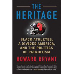 The Heritage: Black Athletes, a Divided America, and the Politics of Patriotism