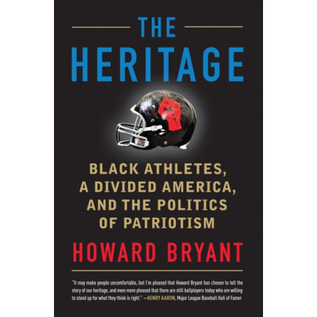 The Heritage: Black Athletes, a Divided America, and the Politics of Patriotism