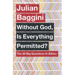 Without God, Is Everything Permitted?: The 20 Big Questions in Ethics
